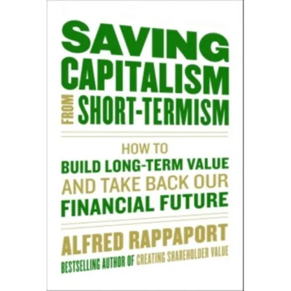 Saving Capitalism from Short-Termism: How to Build Long-Term Value and Take Back Our Financial Future - Hardcover