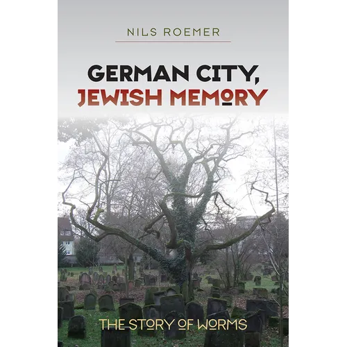 German City, Jewish Memory: The Story of Worms - Paperback