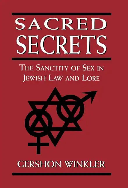 Sacred Secrets: The Sanctity of Sex in Jewish Law and Lore - Hardcover