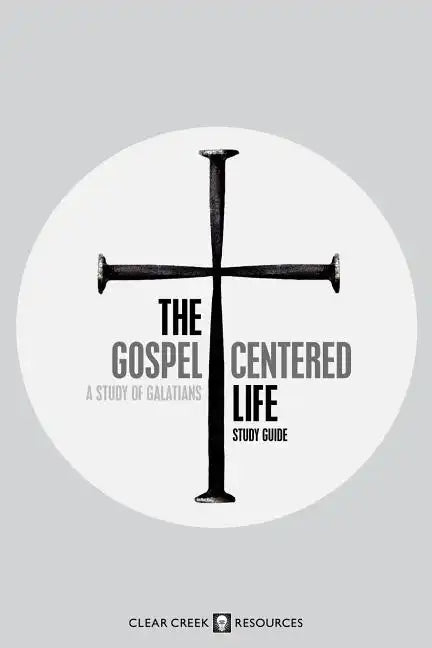 The Gospel-Centered Life: A Study of Galatians (Study Guide) - Paperback