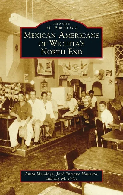 Mexican Americans of Wichita's North End - Hardcover