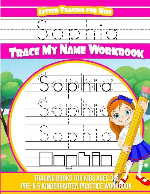 Sophia Letter Tracing for Kids Trace my Name Workbook: Tracing Books for Kids ages 3 - 5 Pre-K & Kindergarten Practice Workbook - Paperback
