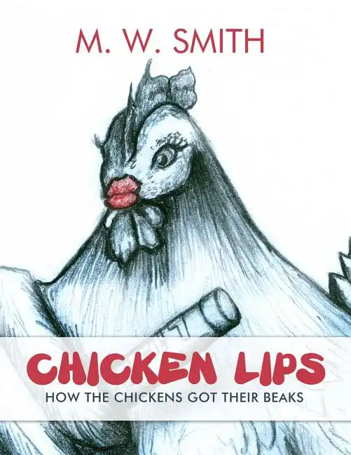 Chicken Lips: How the Chickens Got Their Beaks - Paperback