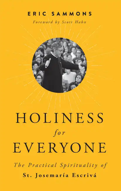 Holiness for Everyone: The Practical Spirituality of St. Josemaria Escriva - Paperback