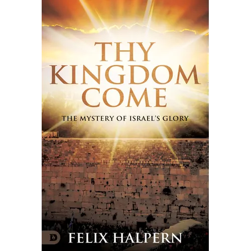 Thy Kingdom Come: The Mystery of Israel's Glory - Paperback