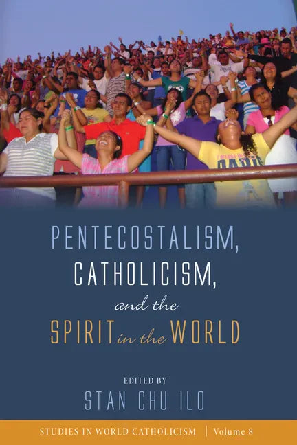 Pentecostalism, Catholicism, and the Spirit in the World - Paperback