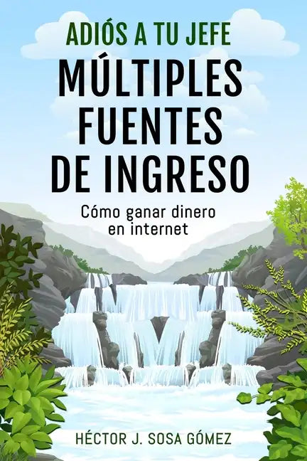 Adiós a tu Jefe - Múltiples Fuentes de Ingreso: Cómo ganar dinero en internet - Paperback