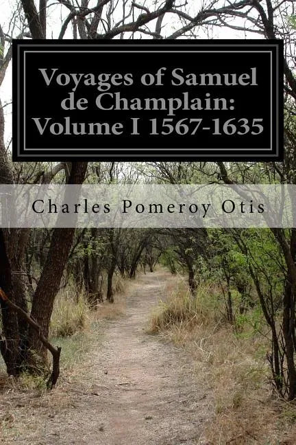 Voyages of Samuel de Champlain: Volume I 1567-1635 - Paperback