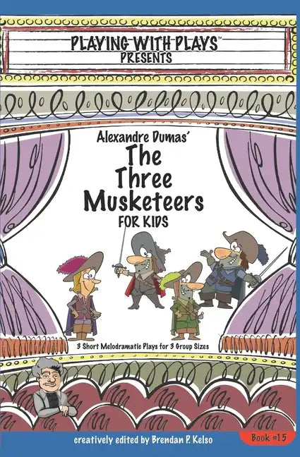 Alexandre Dumas' The Three Musketeers for Kids: 3 Short Melodramatic Plays for 3 Group Sizes - Paperback