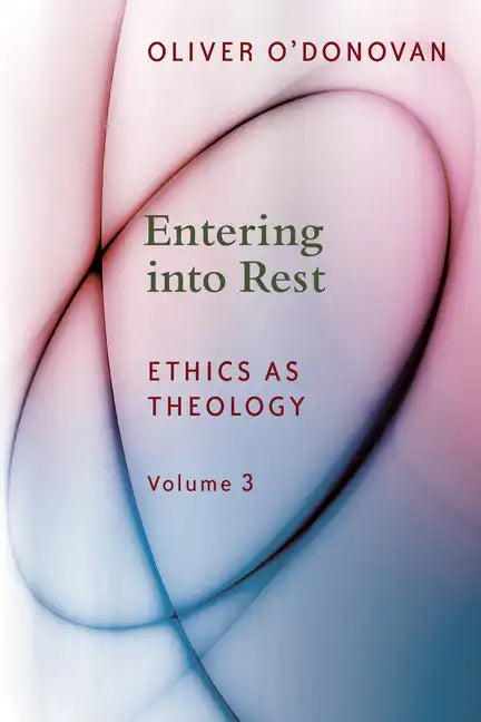 Entering Into Rest: Ethics as Theology Volume 3 - Paperback