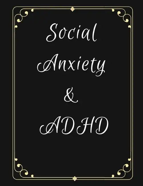 Social Anxiety and ADHD Workbook: Ideal and Perfect Gift for Social Anxiety and ADHD Workbook Best gift for You, Parent, Wife, Husband, Boyfriend, Gir - Paperback