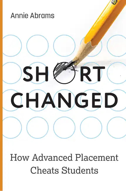 Shortchanged: How Advanced Placement Cheats Students - Hardcover