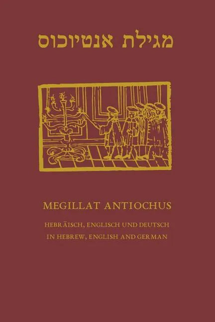 Megillat Antiochus: Hebrew, English and German - Hebraeisch, Englisch und Deutsch - Paperback