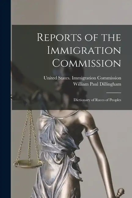 Reports of the Immigration Commission: Dictionary of Races of Peoples - Paperback