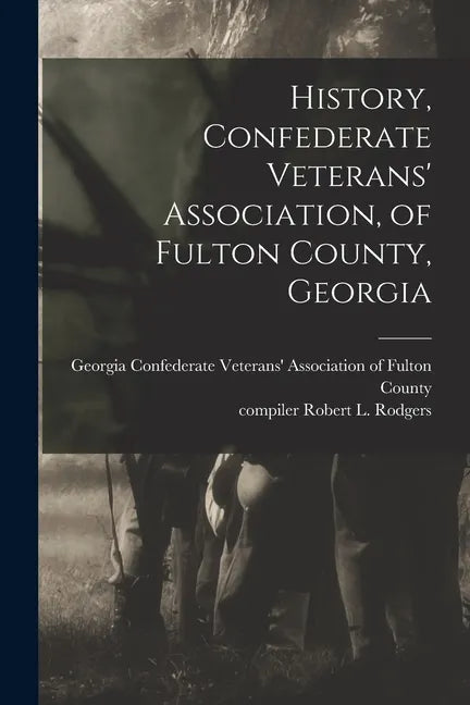 History, Confederate Veterans' Association, of Fulton County, Georgia - Paperback