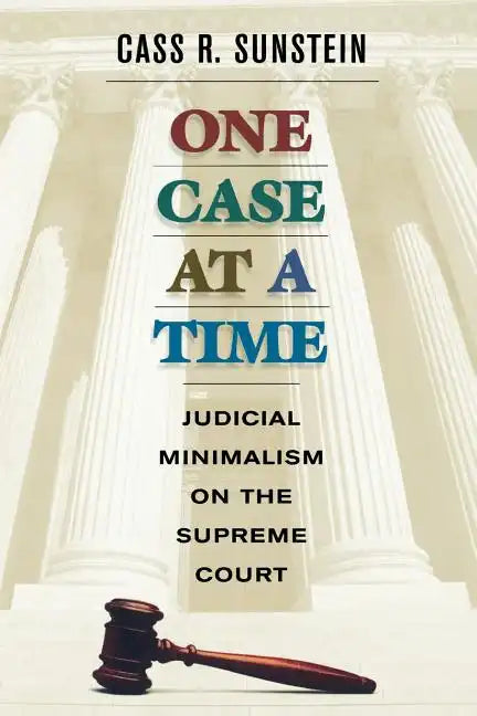 One Case at a Time: Judicial Minimalism on the Supreme Court - Paperback