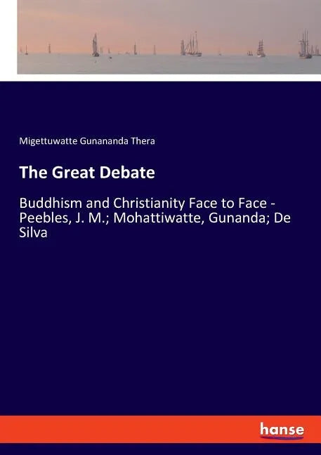 The Great Debate: Buddhism and Christianity Face to Face - Peebles, J. M.; Mohattiwatte, Gunanda; De Silva - Paperback