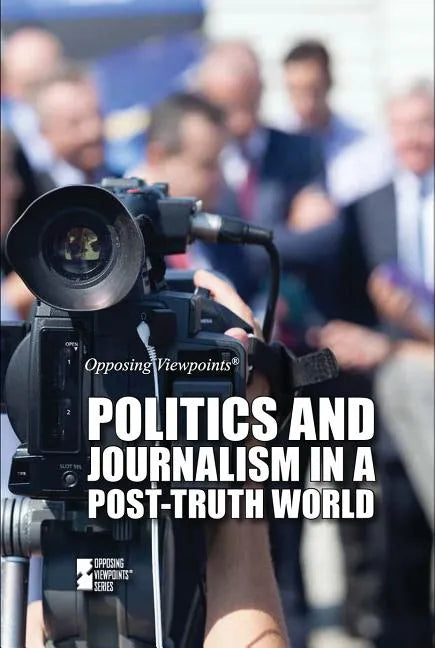 Politics and Journalism in a Post-Truth World - Library Binding