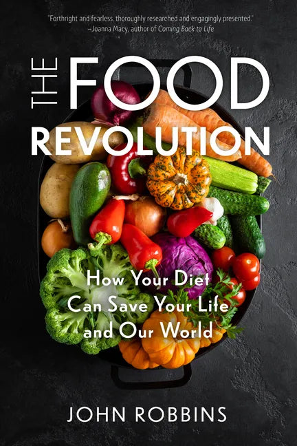 The Food Revolution: How Your Diet Can Save Your Life and Our World (Plant Based Diet, Food Politics) - Paperback