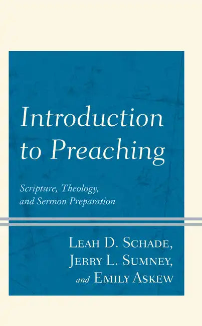 Introduction to Preaching: Scripture, Theology, and Sermon Preparation - Paperback