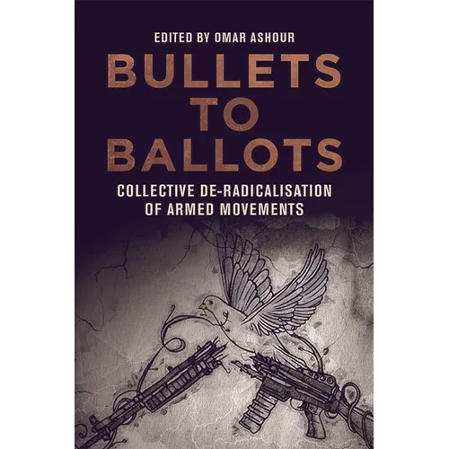 Bullets to Ballots: Collective De-Radicalisation of Armed Movements - Paperback