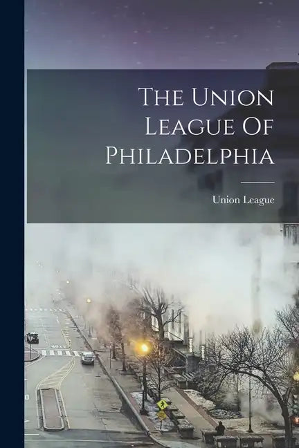The Union League Of Philadelphia - Paperback