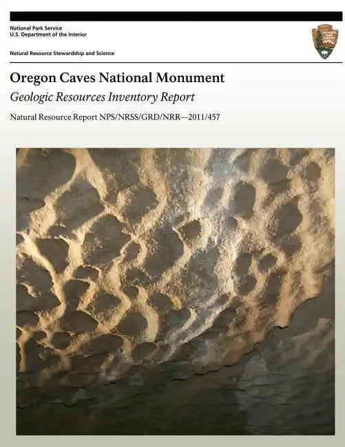 Oregon Caves National Monument: Geologic Resources Inventory Report - Paperback