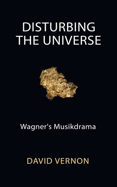 Disturbing the Universe: Wagner's Musikdrama - Paperback
