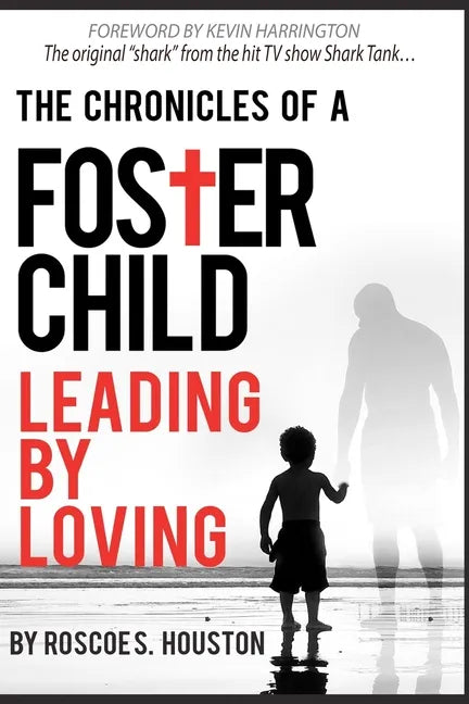 Leading By Loving: Chronicles Of A Foster Child - Paperback