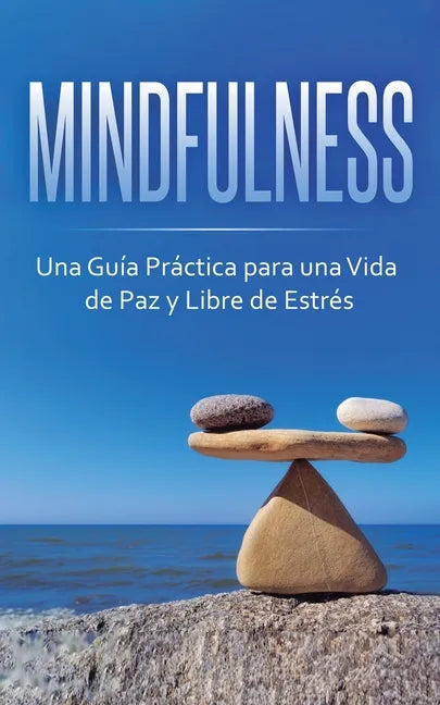 Mindfulness: Una Guía Práctica para una Vida de Paz y Libre de Estrés - Paperback