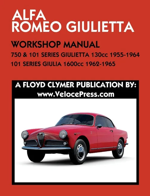 ALFA ROMEO 750 & 101 SERIES GIULIETTA 1300cc (1955-1964) & 101 SERIES GIULIA 1600cc (1962-1965) WORKSHOP MANUAL - Paperback