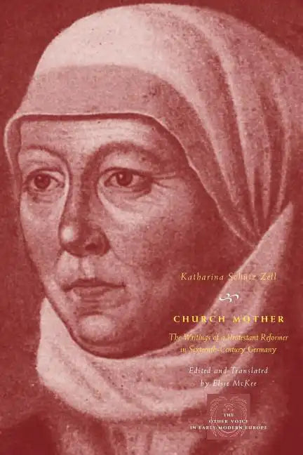 Church Mother: The Writings of a Protestant Reformer in Sixteenth-Century Germany - Paperback