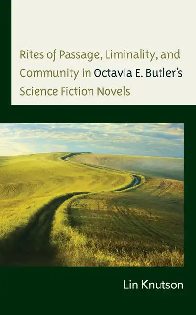 Rites of Passage, Liminality, and Community in Octavia E. Butler's Science Fiction Novels - Hardcover