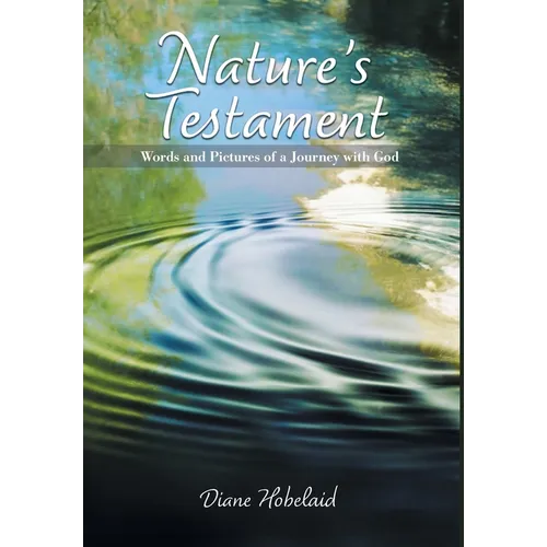 Nature's Testament: Words and Pictures of a Journey with God - Hardcover