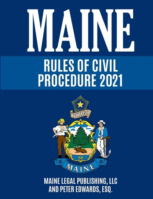 Maine Rules of Civil Procedure 2021: Complete Rules as Revised through December 16, 2020 - Paperback