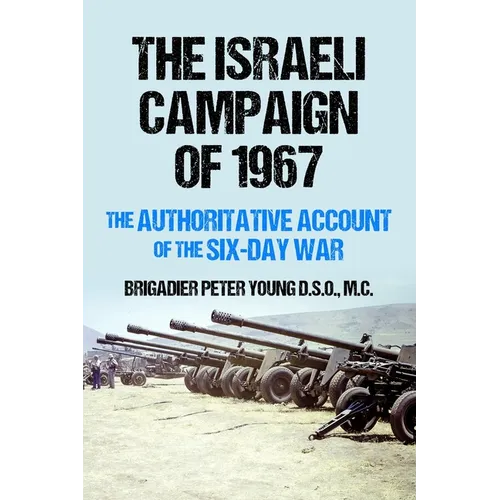 The Israeli Campaign of 1967: The Authoritative Account of the Six-Day War - Paperback