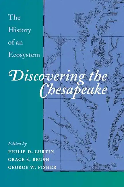 Discovering the Chesapeake: The History of an Ecosystem - Paperback