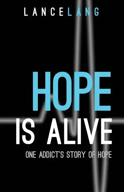 Hope is Alive: One Addict's Story of Hope - Paperback