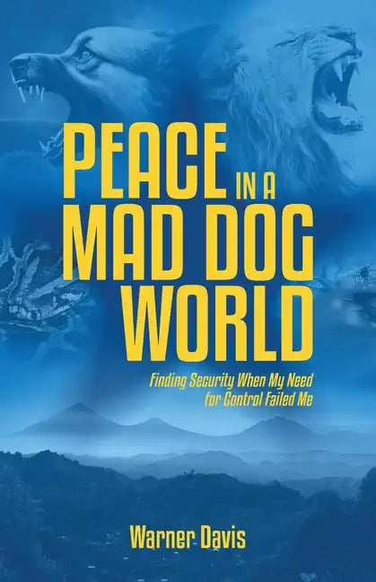 Peace in a Mad Dog World: Finding Security When My Need for Control Failed Me - Paperback