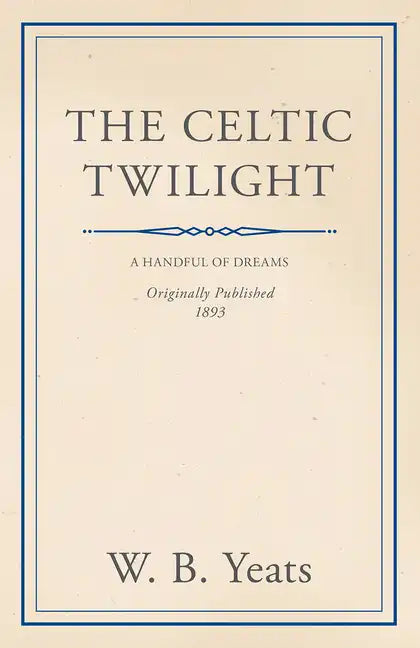 The Celtic Twilight: Faerie and Folklore - Paperback