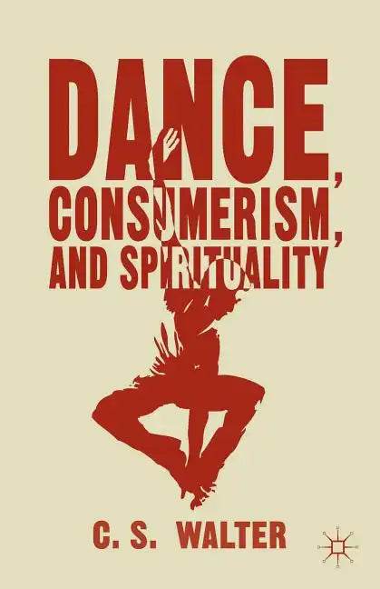 Dance, Consumerism, and Spirituality - Hardcover