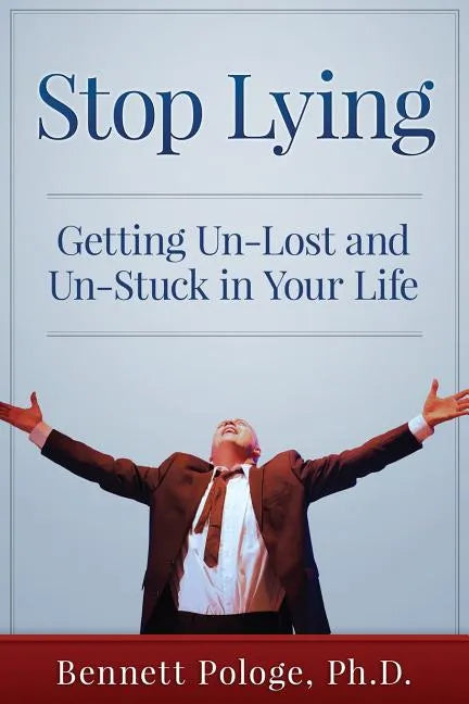Stop Lying: Getting Un-lost and Un-stuck in Your Life - Paperback