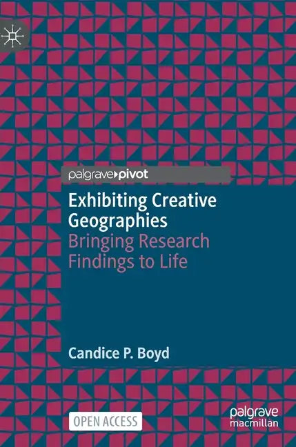 Exhibiting Creative Geographies: Bringing Research Findings to Life - Hardcover