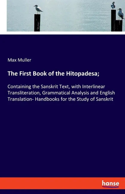 The First Book of the Hitopadesa;: Containing the Sanskrit Text, with Interlinear Transliteration, Grammatical Analysis and English Translation- Handb - Paperback