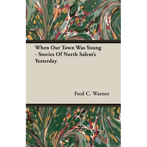 When Our Town Was Young - Stories Of North Salem's Yesterday - Paperback