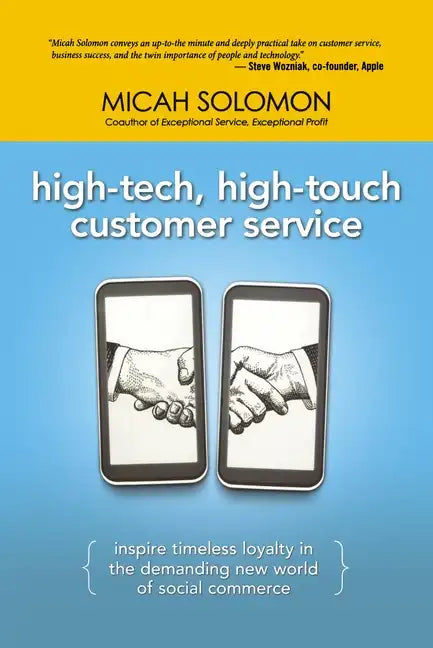High-Tech, High-Touch Customer Service: Inspire Timeless Loyalty in the Demanding New World of Social Commerce - Paperback