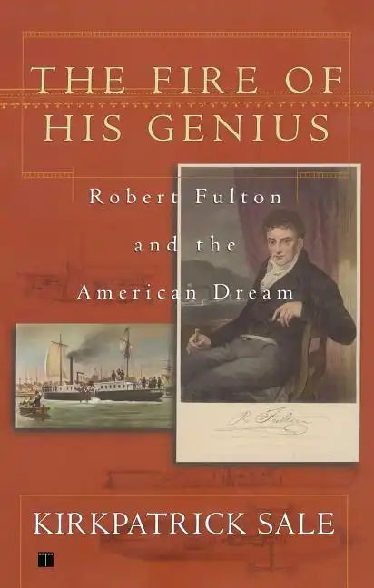 Fire of His Genius: Robert Fulton and the American Dream - Paperback