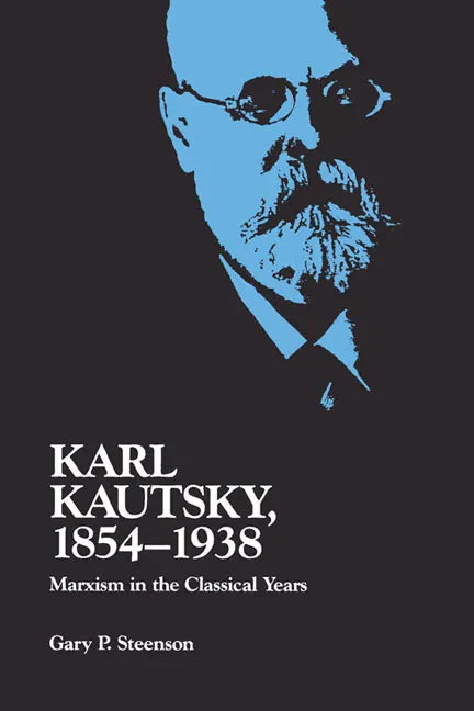 Karl Kautsky, 1854-1938: Marxism in the Classical Years - Paperback