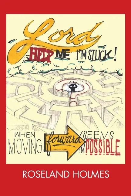 Lord Help Me I'm Stuck!: When Moving Forward Seems Impossible - Paperback