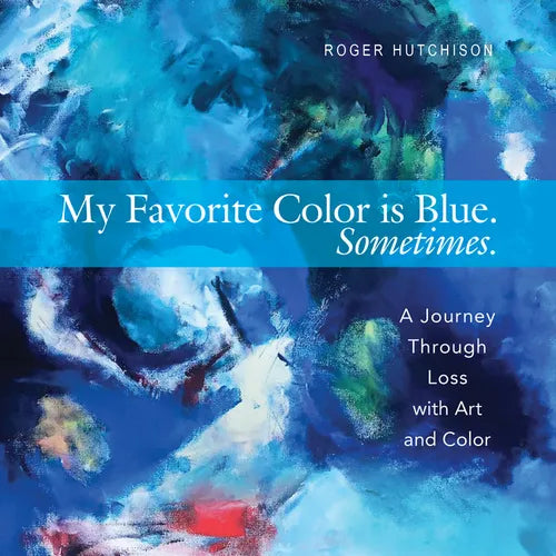 My Favorite Color Is Blue. Sometimes.: A Journey Through Loss with Art and Color - Paperback